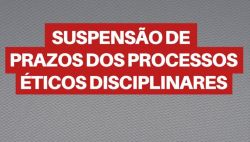 Suspens�o de prazos dos processos �ticos disciplinares