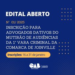 Edital aberto: Inscri��o para advogados dativos do Mutir�o de Audi�ncias da 1� Vara Criminal da Comarca de Joinville