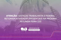 Ap�s atua��o da OAB/SC, Justi�as Trabalhista e Federal retomam atividades presenciais na pr�xima segunda-feira (23)