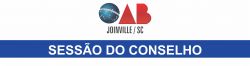 CONVOCA��O: SESS�O MENSAL DO CONSELHO DA SUBSE��O DA OAB JOINVILLE