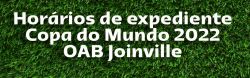 Hor�rios de expediente da OAB Joinville durante a Copa do Mundo 2022
