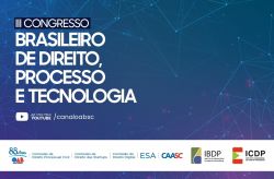 III Congresso Brasileiro de Direito, Processo e Tecnologia discute o impacto das ferramentas digitais na advocacia