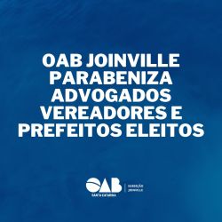 OAB Joinville parabeniza advogados vereadores e prefeitos eleitos