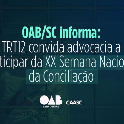 OAB/SC informa: TRT12 convida advocacia a participar da XX Semana Nacional da Concilia��o