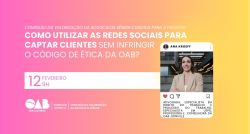 Palestra: Como utilizar as redes sociais para captar clientes sem infringir o C�digo de �tica da OAB