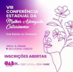 VIII Confer�ncia Estadual da Mulher Advogada Catarinense: Das Ra�zes ao Florescer