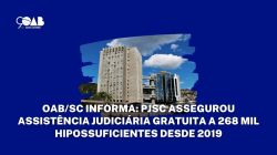 OAB/SC informa: PJSC assegurou assist�ncia judici�ria gratuita a 268 mil hipossuficientes desde 2019