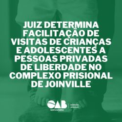 Juiz determina facilita��o de visitas de crian�as e adolescentes a pessoas privadas de liberdade no Complexo Prisional de Joinville 