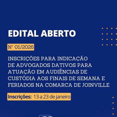 Edital aberto -  Inscri��es para indica��o de Advogados dativos para atua��o em audi�ncias de cust�dia aos finais de semana e feriados na Comarca de Joinville