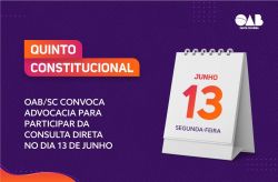 Quinto Constitucional: OAB/SC convoca advocacia para participar da consulta direta no dia 13 de junho