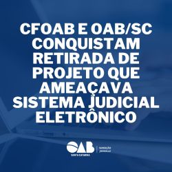 CFOAB  e OAB/SC conquistam retirada de projeto que amea�ava sistema judicial eletr�nico