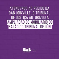 Atendendo ao pedido da OAB Joinville, o Tribunal de Justi�a autoriza amplia��o de mobili�rio do Sal�o do Tribunal de J�ri