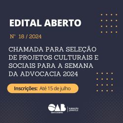 Edital aberto: Chamada para sele��o de projetos culturais e sociais para a Semana da Advocacia 2024