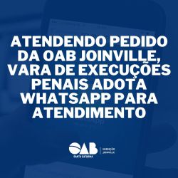 Atendendo pedido da OAB Joinville, Vara de Execu��es Penais adota WhatsApp para atendimento